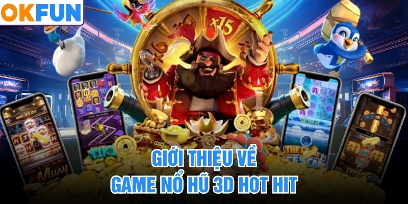 Giới thiệu về game nổ hũ 3D hot hit