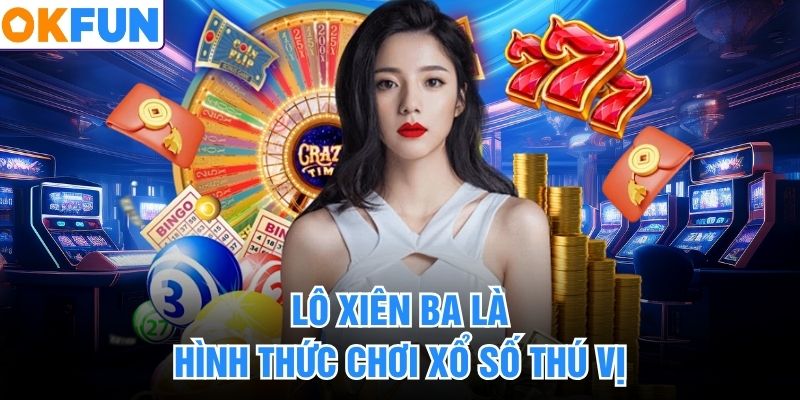 Lô xiên ba là hình thức chơi xổ số thú vị