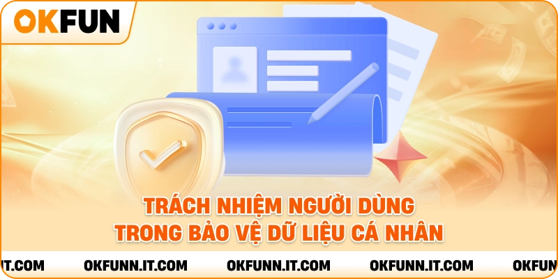 Trách nhiệm người dùng trong bảo vệ dữ liệu cá nhân.