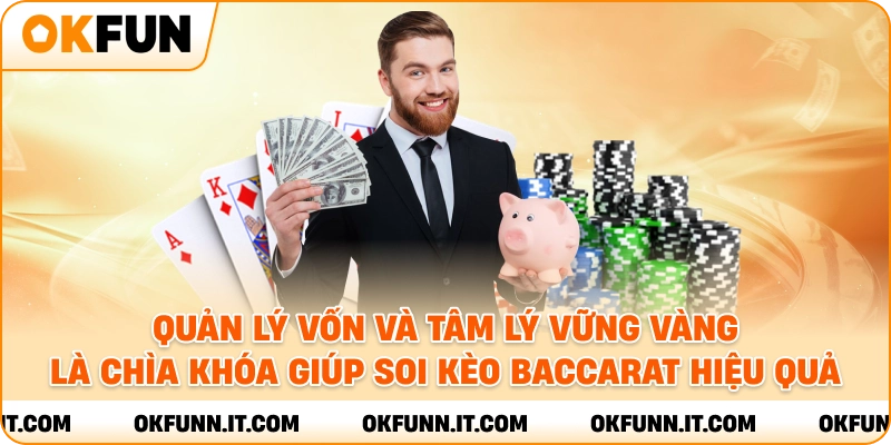 Quản lý vốn và tâm lý vững vàng là chìa khóa giúp soi kèo baccarat hiệu quả.